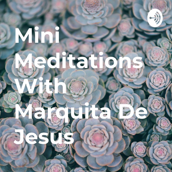 Mini Meditations With Marquita De Jesus