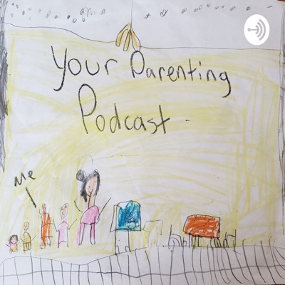 Your Parenting Podcast