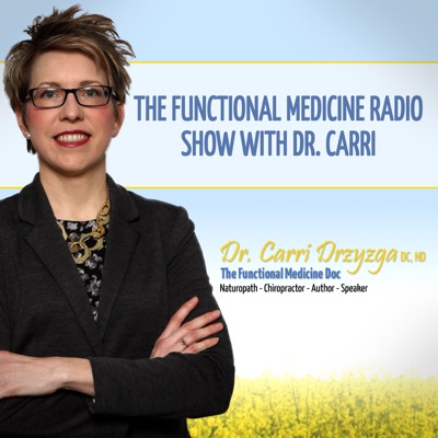 The Functional Medicine Radio Show With Dr. Carri The Functional Medicine Radio Show With Dr. Carri