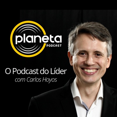 PLANETA: O Podcast do Líder com Carlos Hoyos PLANETA: O Podcast do Líder com Carlos Hoyos