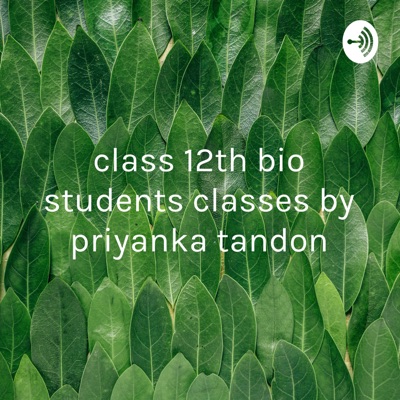 class 12th bio students classes by priyanka tandon