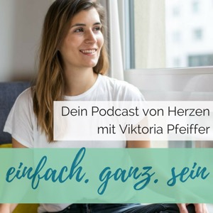 einfach, ganz, sein. Dein Podcast von Herzen