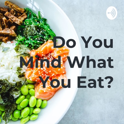 Do You Mind What You Eat?