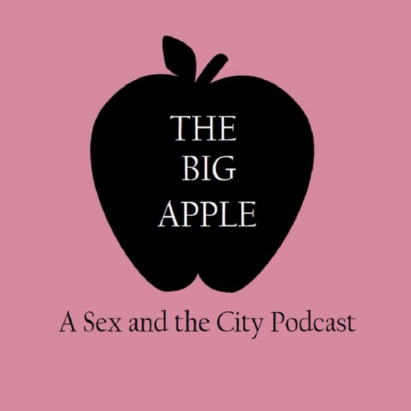 The Big Apple: A Sex and the City Podcast