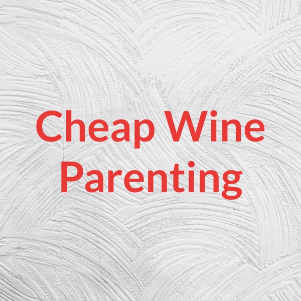 Cheap Wine Parenting