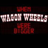 When Wagon Wheels Were Bigger artwork