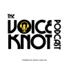 The Voice Knot Podcast - The Voice Knot Podcast