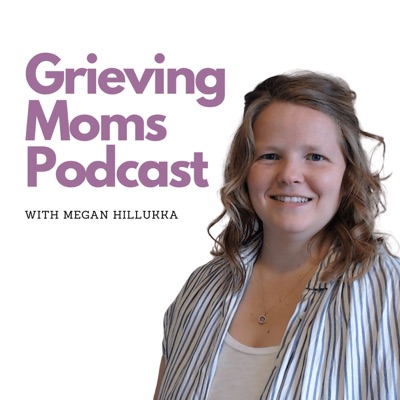 Grieving Moms Podcast Grieving Moms Podcast