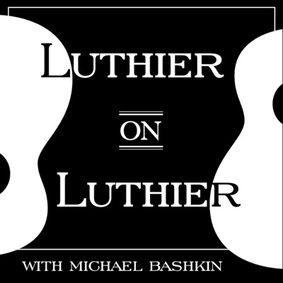 Luthier on Luthier with Michael Bashkin Luthier on Luthier with Michael Bashkin