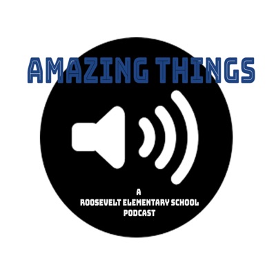 Amazing Things: a Roosevelt Elementary podcast