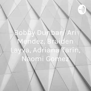 Bobby Dunbar/ Ari Mendez, Braiden Layva, Adriana Tarin, Naomi Gomez
