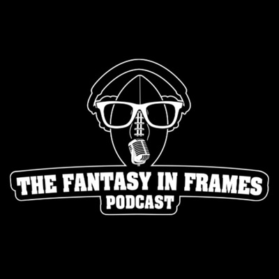 The Fantasy In Frames Podcast