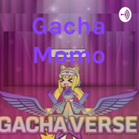 Gacha Momo podcast