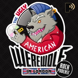 The Ugly American Werewolf in London Rock Podcast