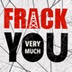 Frack You Very Much