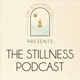 The Stillness Podcast