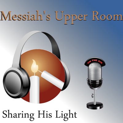 Messiah's Upper Room Podcast Messiah's Upper Room Podcast