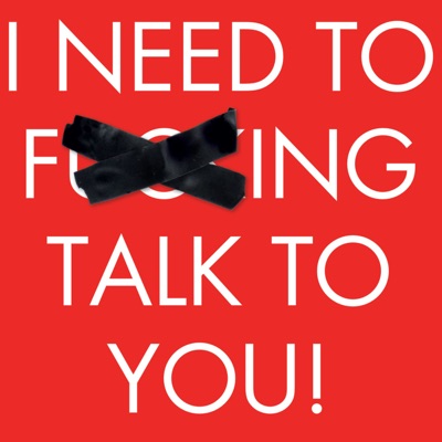I Need To F***ing Talk To You