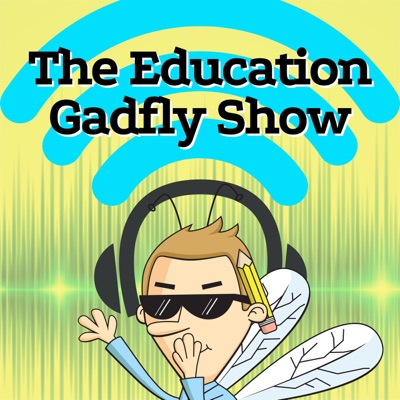 The Education Gadfly Show The Education Gadfly Show