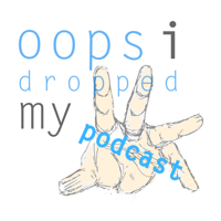 oops I dropped my podcast podcast