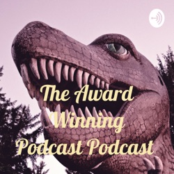 The Award Winning Podcast Podcast 