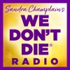 WE DON'T DIE® Radio with host Sandra Champlain artwork