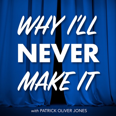 Why I'll Never Make It - An Actor's Journey Why I'll Never Make It - An Actor's Journey