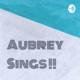 Aubrey Sings !!