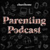 Churchome Parenting Podcast - Churchome