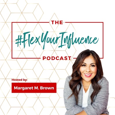 The #FlexYourInfluence Podcast The #FlexYourInfluence Podcast