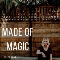 Made of Magic | MANIFESTATION | INTUITION | FEMINISM | MENTAL HEALTH | EMPOWERMENT | SELF LOVE podcast