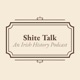 Shite Talk: An Irish History Podcast