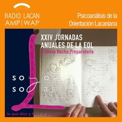 RadioLacan.com | “Lo que dice y hace el psicoanálisis". Reseña sobre la 1º Noche preparatoria para las XXIV Jornadas Anuales de la EOL