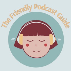 The Friendly Podcast Guide