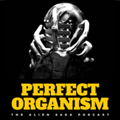 Perfect Organism: The Alien Saga Podcast - Perfect Organism Podcast
