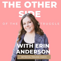 The Other Side of the Struggle (Healing from Betrayal Trauma)