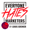 Everyone Hates Marketers | No-BS Marketing & Brand Strategy Podcast - Louis Grenier | Marketing & Branding