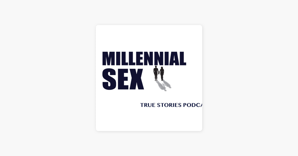 ‎millennial Sex True Stories On Apple Podcasts