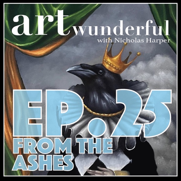 Art Wunderful Ep. 25 – From the Ashes photo