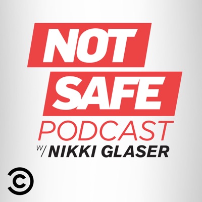 Not Safe Podcast with Nikki Glaser Not Safe Podcast with Nikki Glaser