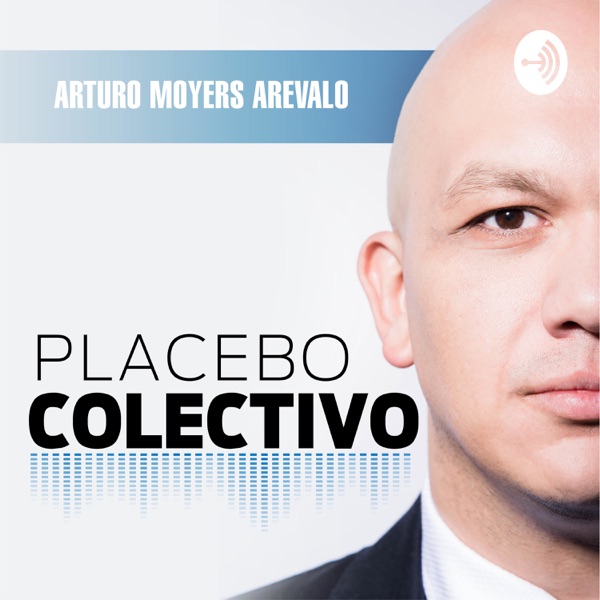 Placebo Colectivo con Arturo Moyers