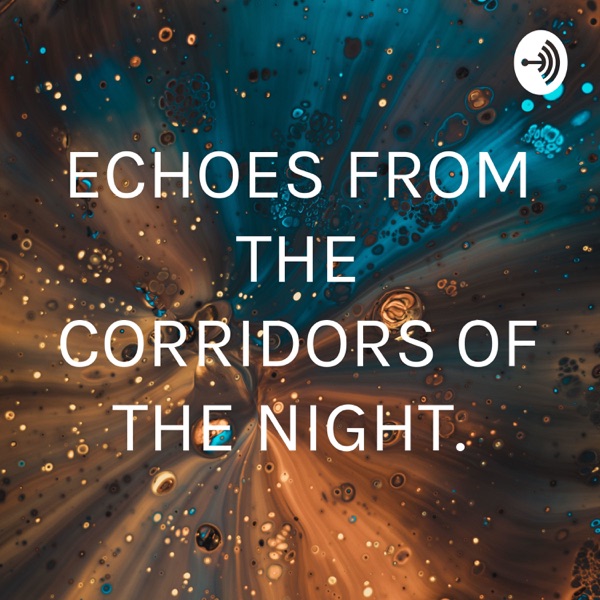 ECHOES FROM THE CORRIDORS OF THE NIGHT. 