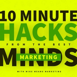 10 Minute Hacks from the Best Marketing Minds