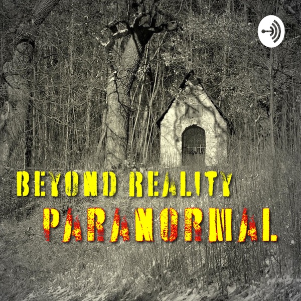 Beyond Reality Paranormal Podcast
