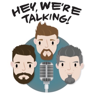 Hey We're Talking! Podcast Hey We're Talking! Podcast