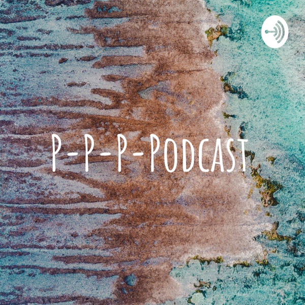 P-P-P-Podcast