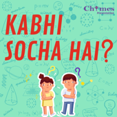 Kabhi Socha Hai - Science Podcast for Kids - Chimes Podcasts