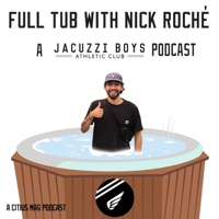 Full Tub with Nick Roché: A Jacuzzi Boys Podcast podcast