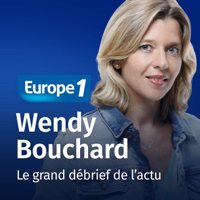 Le grand débrief de l'actu - Wendy Bouchard podcast