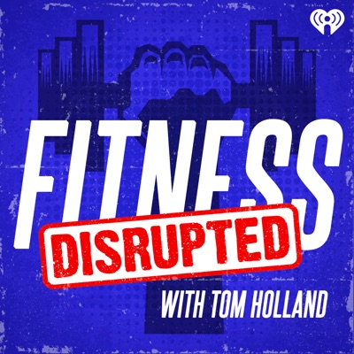 Fitness Disrupted with Tom Holland Fitness Disrupted with Tom Holland
